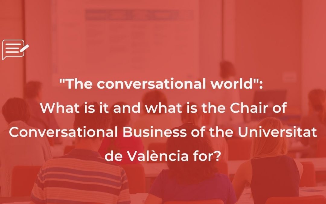 “The conversational world”: What is it and what is the Chair of Conversational Business of the Universitat de València for?