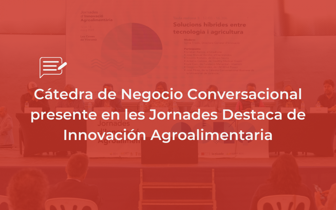Cátedra de Negocio Conversacional presente en les Jornades Destaca de Innovación Agroalimentaria