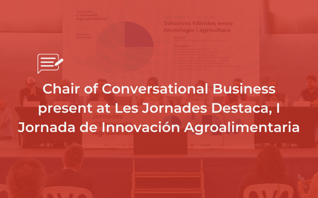 Chair of Conversational Business present at Les Jornades Destaca, I Jornada de Innovación Agroalimentaria