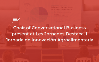 Chair of Conversational Business present at Les Jornades Destaca, I Jornada de Innovación Agroalimentaria, held in les Coves de Vinromà