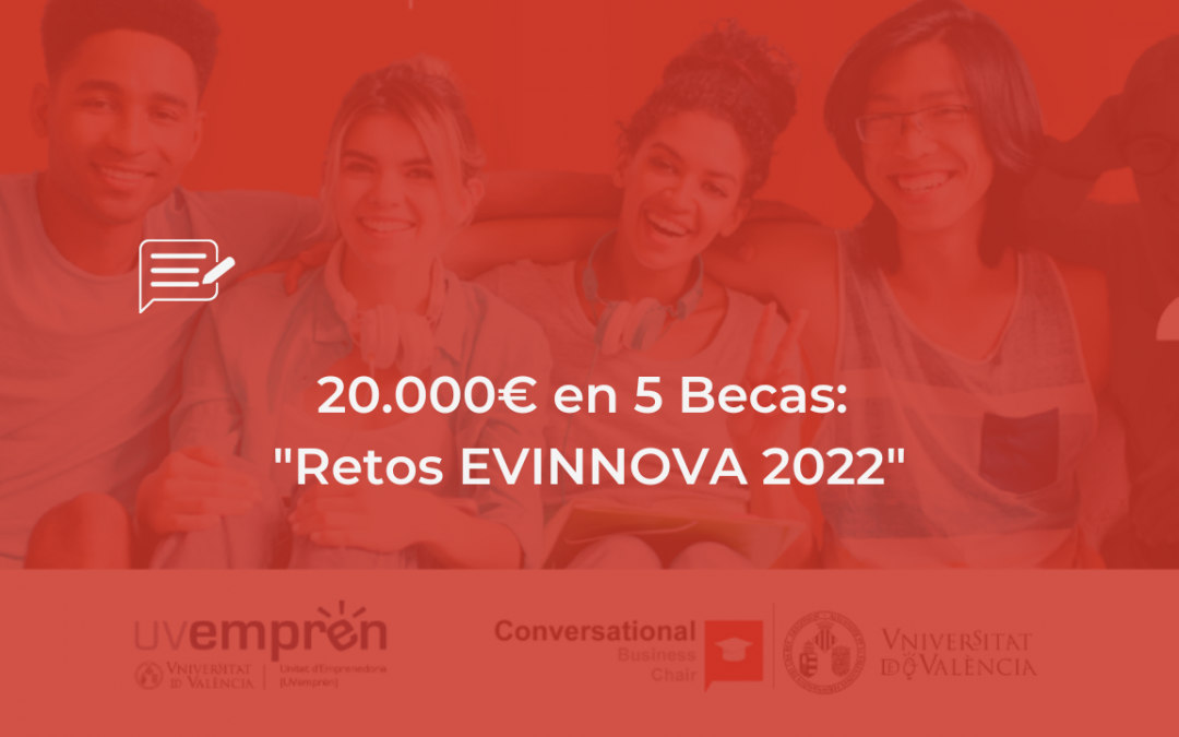 20.000€ en 5 Becas: «Retos EVINNOVA 2022″​